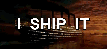 Ship it ship